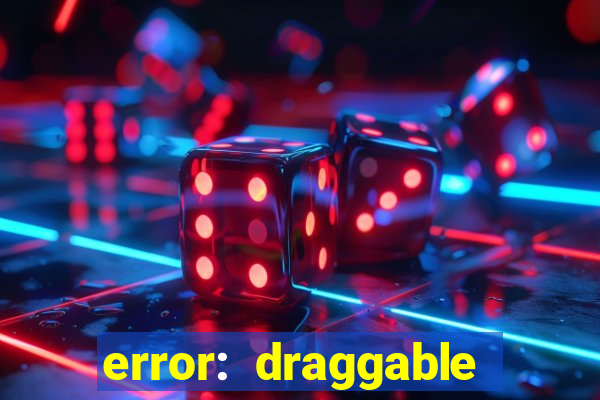 error: draggable element must have an item slot