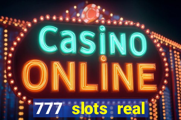 777 slots real cassino online