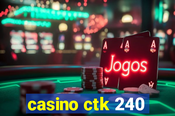 casino ctk 240