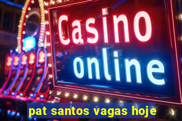 pat santos vagas hoje