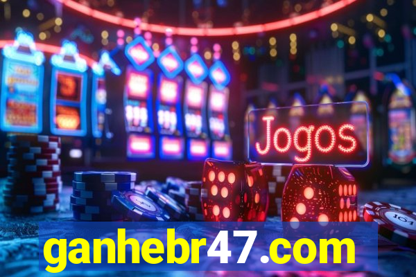 ganhebr47.com