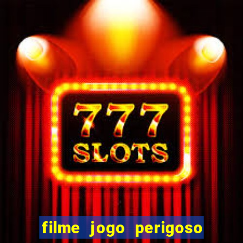 filme jogo perigoso onde assistir