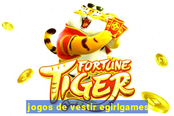 jogos de vestir egirlgames