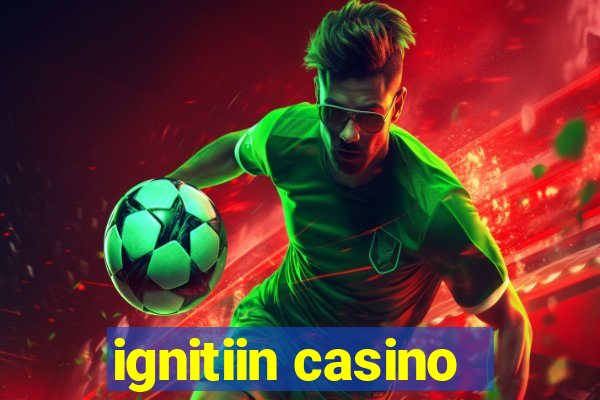 ignitiin casino