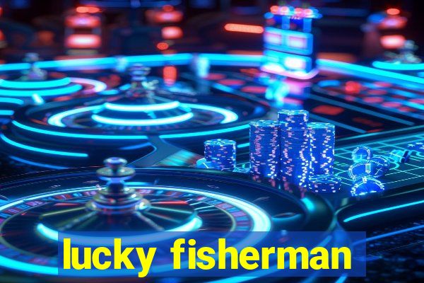 lucky fisherman