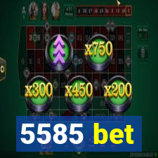 5585 bet