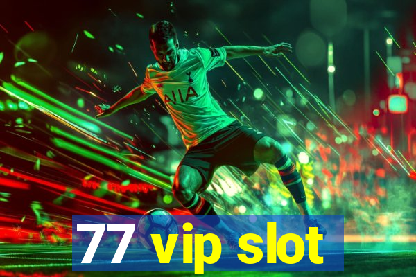 77 vip slot