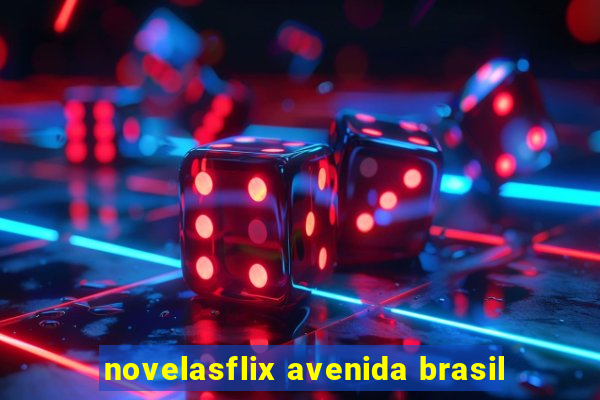 novelasflix avenida brasil