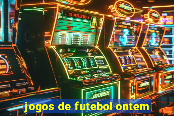 jogos de futebol ontem