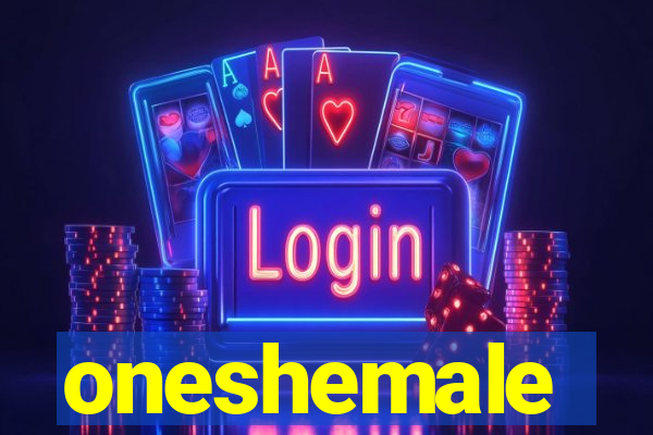 oneshemale