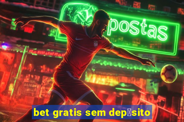 bet gratis sem dep贸sito