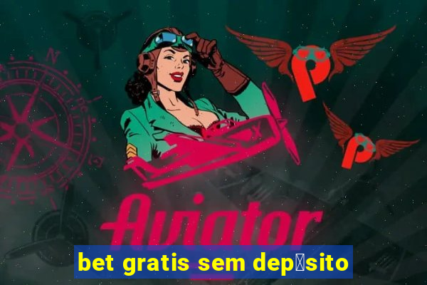 bet gratis sem dep贸sito