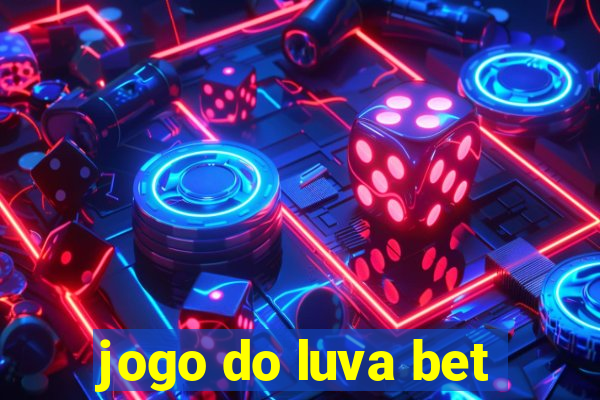 jogo do luva bet