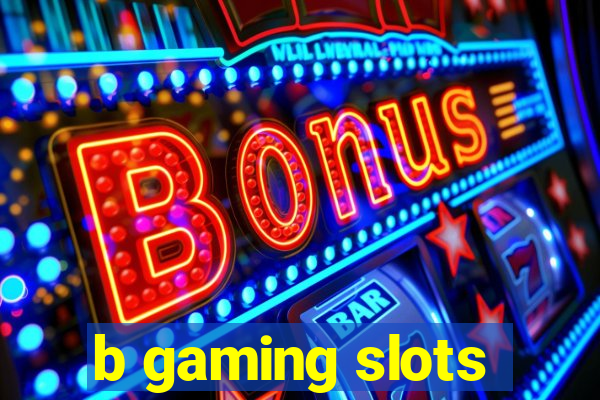 b gaming slots