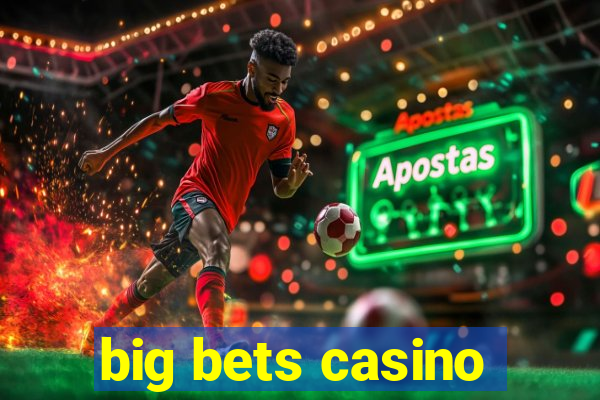 big bets casino