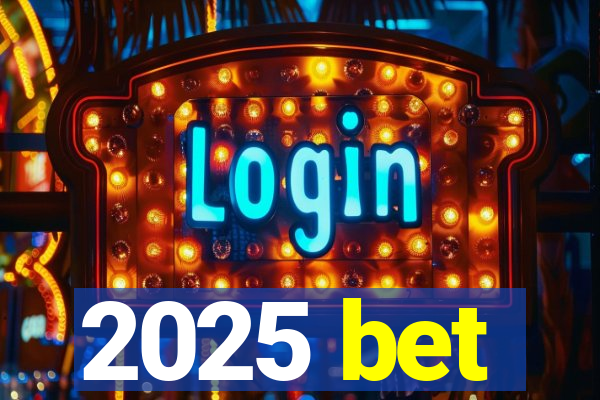 2025 bet