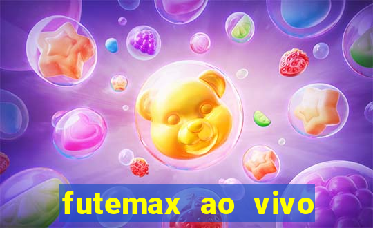 futemax ao vivo futebol ao vivo