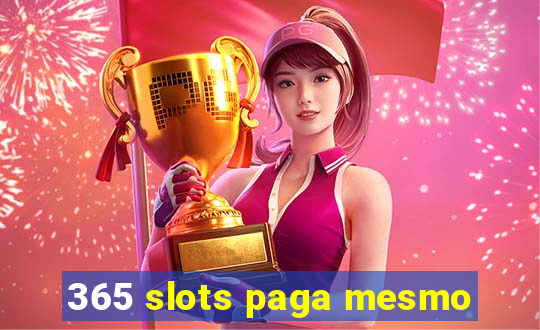 365 slots paga mesmo