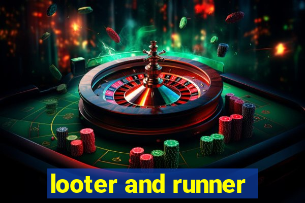 looter and runner