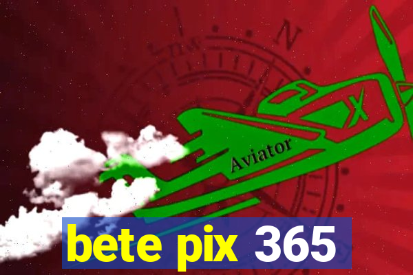 bete pix 365