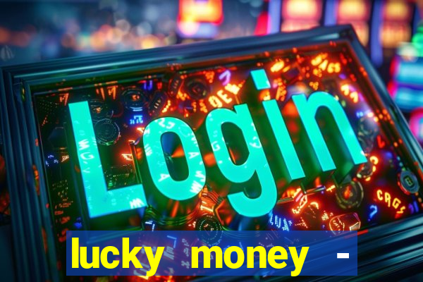 lucky money - jogos a dinheiro