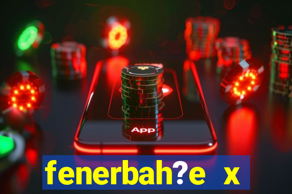 fenerbah?e x galatasaray palpite