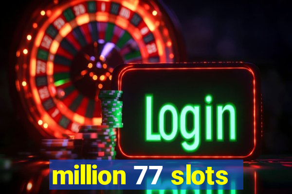 million 77 slots