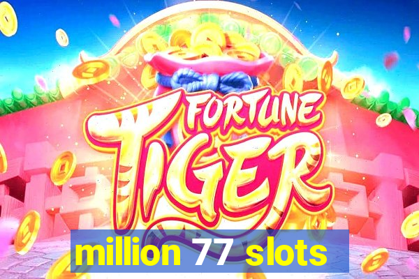 million 77 slots