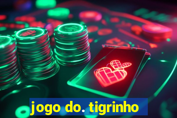 jogo do. tigrinho