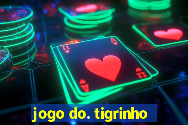 jogo do. tigrinho