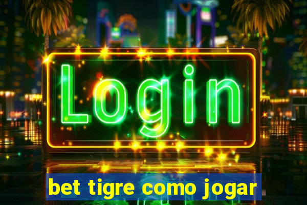 bet tigre como jogar