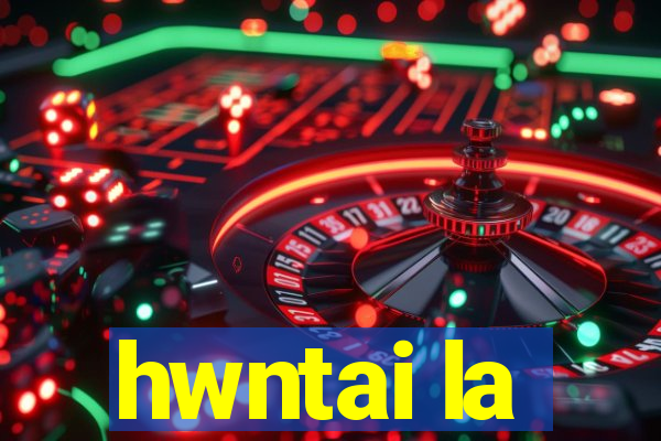 hwntai la