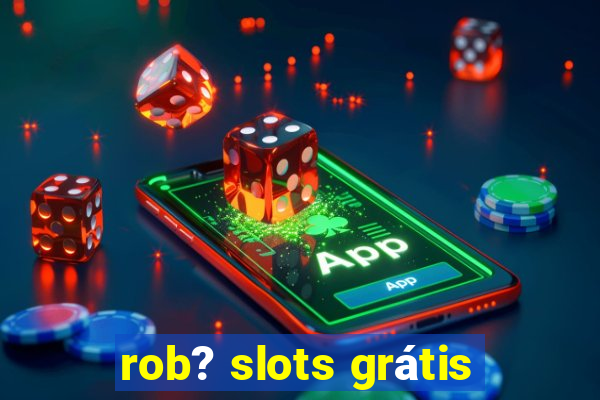 rob? slots grátis