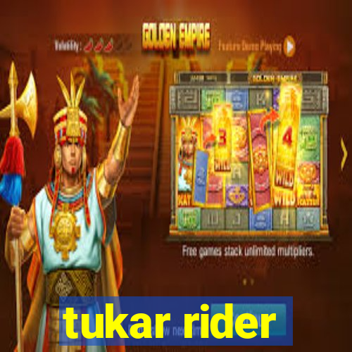 tukar rider