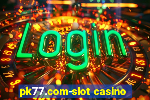 pk77.com-slot casino