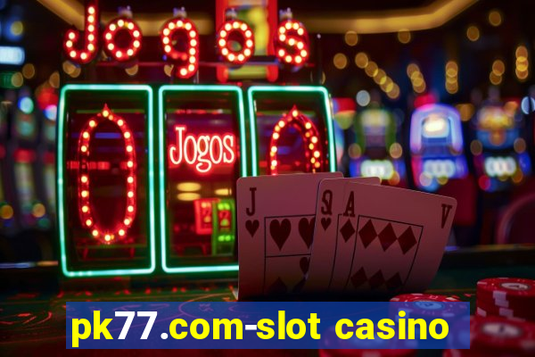 pk77.com-slot casino