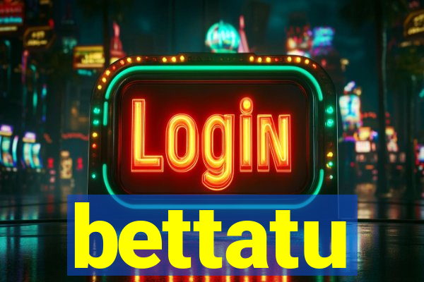 bettatu