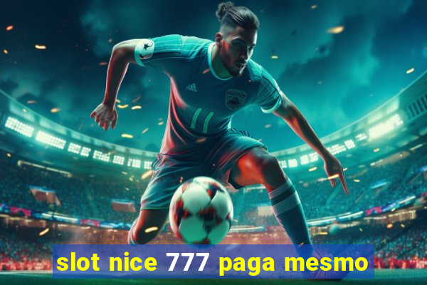 slot nice 777 paga mesmo