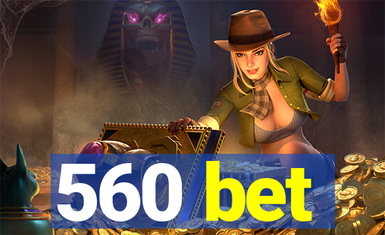 560 bet