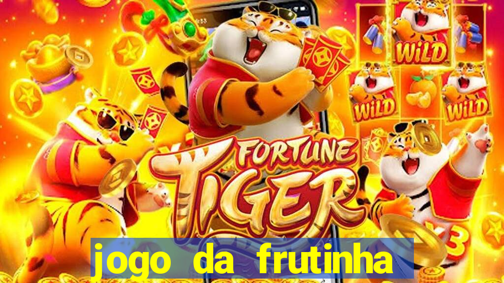 jogo da frutinha para ganhar dinheiro