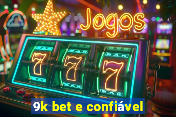 9k bet e confiável