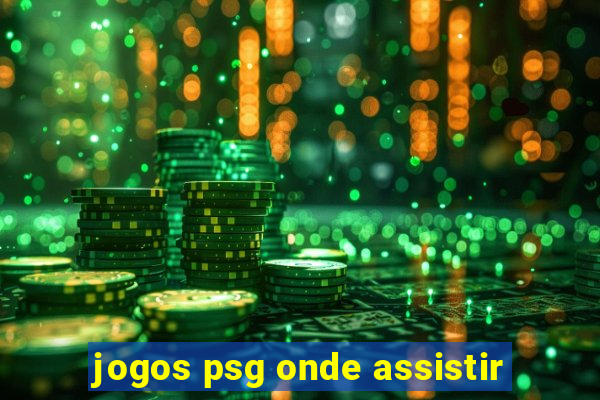 jogos psg onde assistir