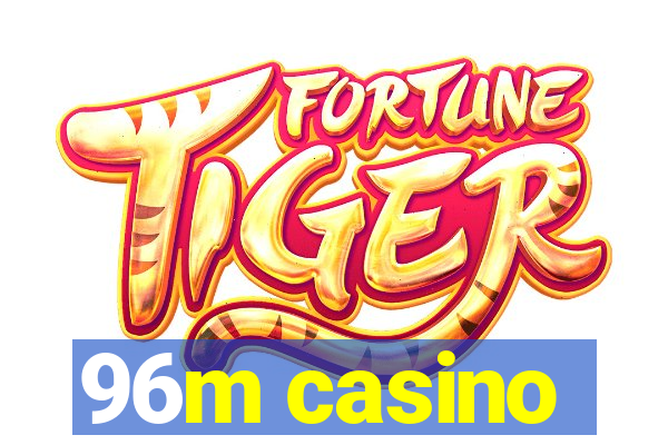 96m casino