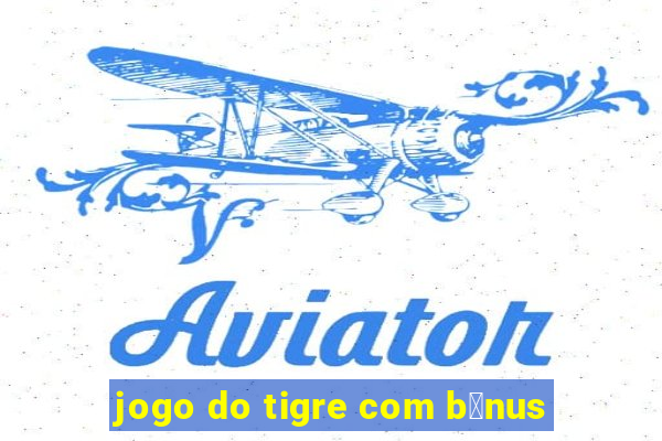 jogo do tigre com b么nus