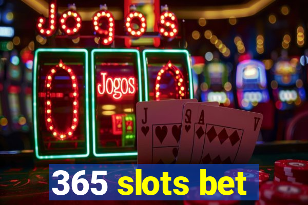 365 slots bet