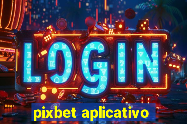 pixbet aplicativo