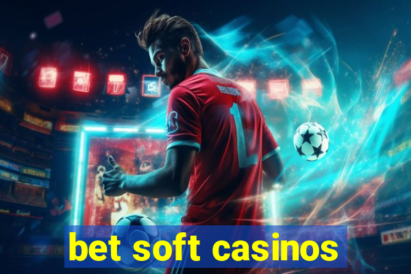 bet soft casinos