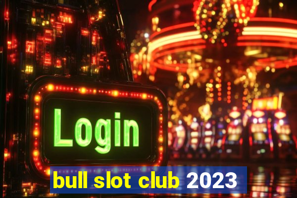 bull slot club 2023