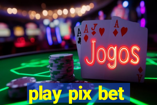 play pix bet