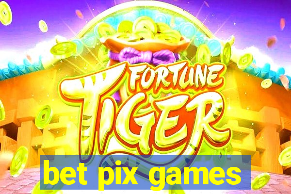 bet pix games